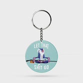 Let that Shit Go | Keyring | 42